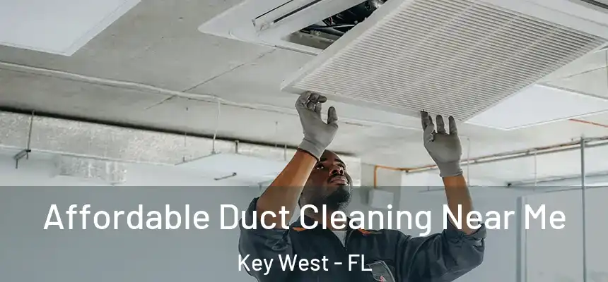 Affordable Duct Cleaning Near Me Key West - FL