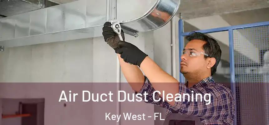 Air Duct Dust Cleaning Key West - FL