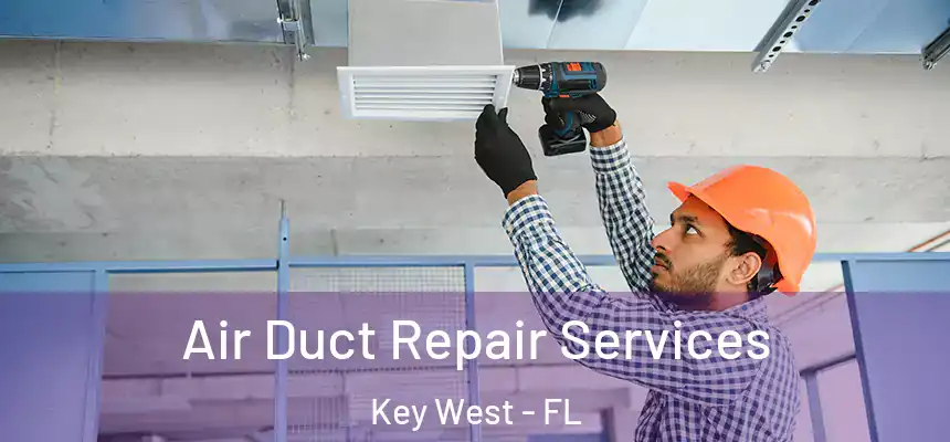 Air Duct Repair Services Key West - FL