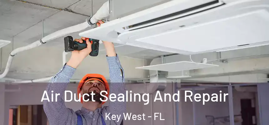 Air Duct Sealing And Repair Key West - FL
