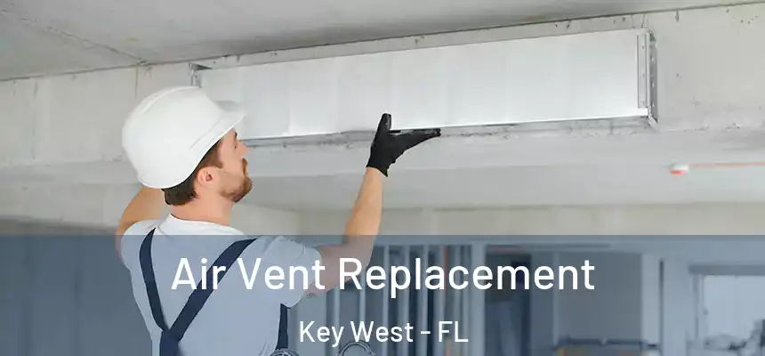 Air Vent Replacement Key West - FL