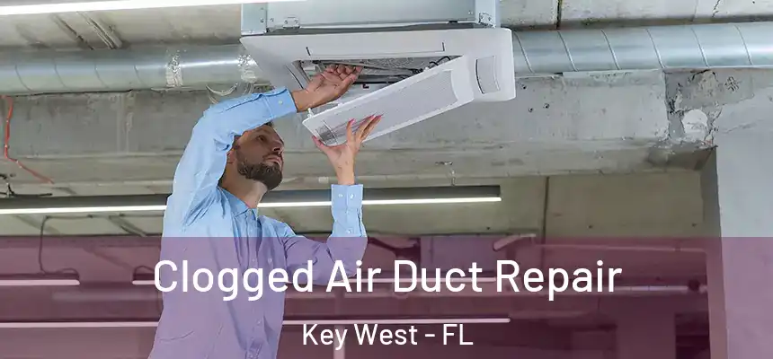 Clogged Air Duct Repair Key West - FL
