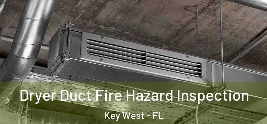 Dryer Duct Fire Hazard Inspection Key West - FL