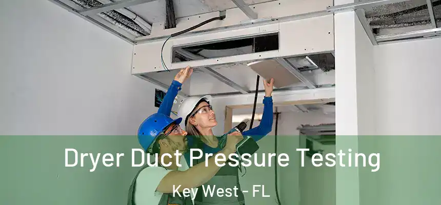 Dryer Duct Pressure Testing Key West - FL