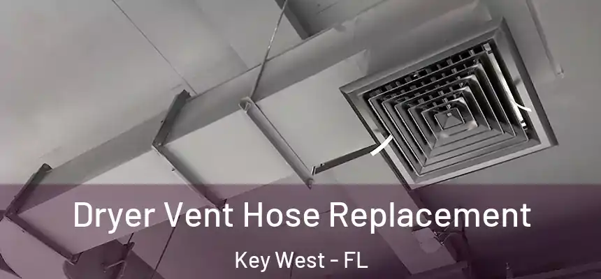 Dryer Vent Hose Replacement Key West - FL