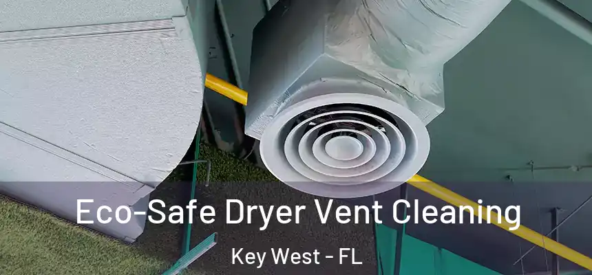 Eco-Safe Dryer Vent Cleaning Key West - FL