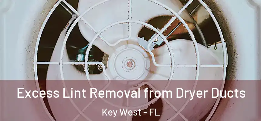 Excess Lint Removal from Dryer Ducts Key West - FL