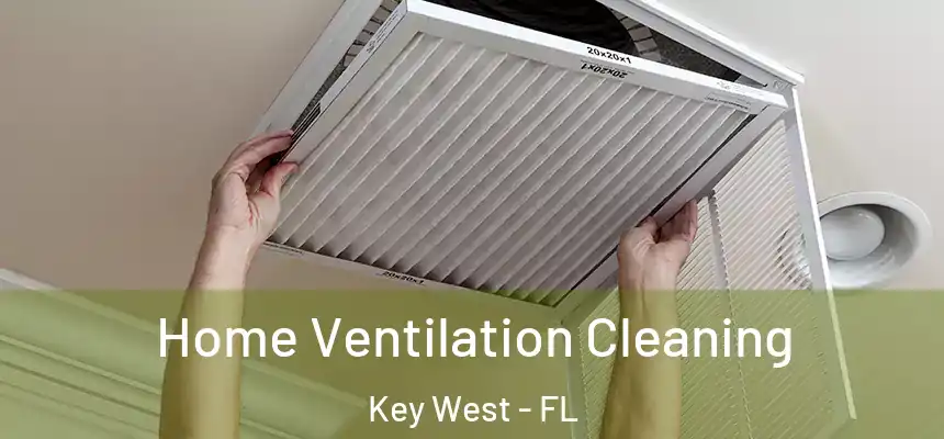 Home Ventilation Cleaning Key West - FL