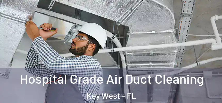  Hospital Grade Air Duct Cleaning Key West - FL