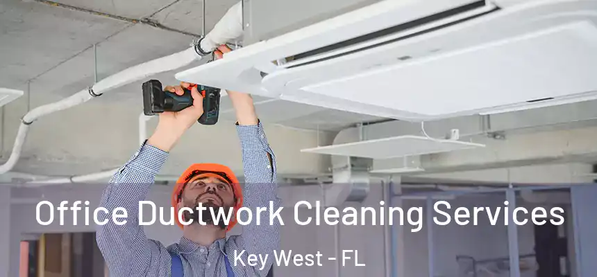 Office Ductwork Cleaning Services Key West - FL