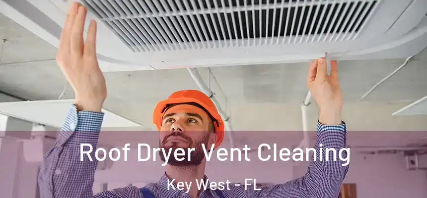 Roof Dryer Vent Cleaning Key West - FL