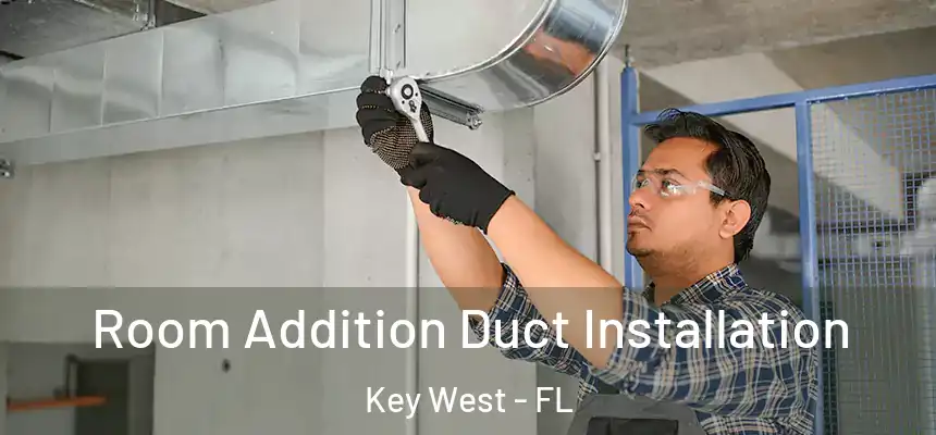 Room Addition Duct Installation Key West - FL