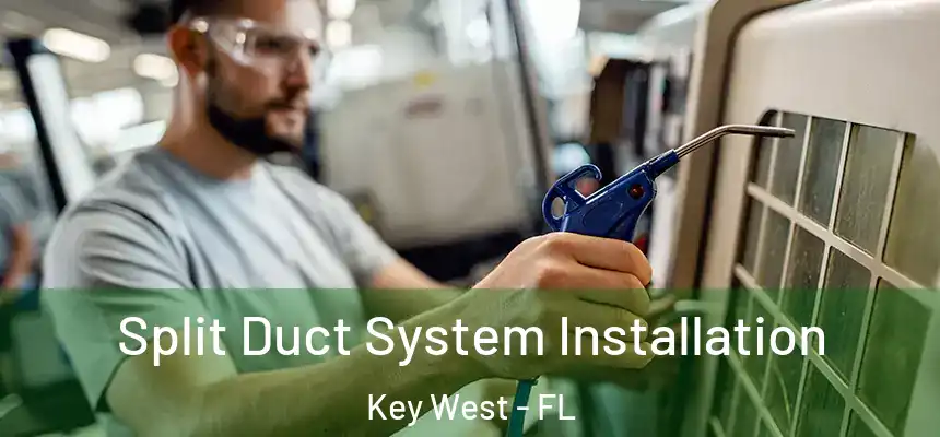 Split Duct System Installation Key West - FL